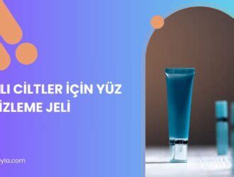 Yağlı Ciltler İçin Temizleme Önerileri